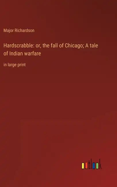Hardscrabble: or, the fall of Chicago; A tale of Indian warfare: in large print - Hardcover
