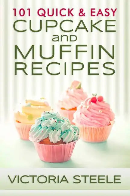 101 Quick & Easy Cupcake and Muffin Recipes - Paperback