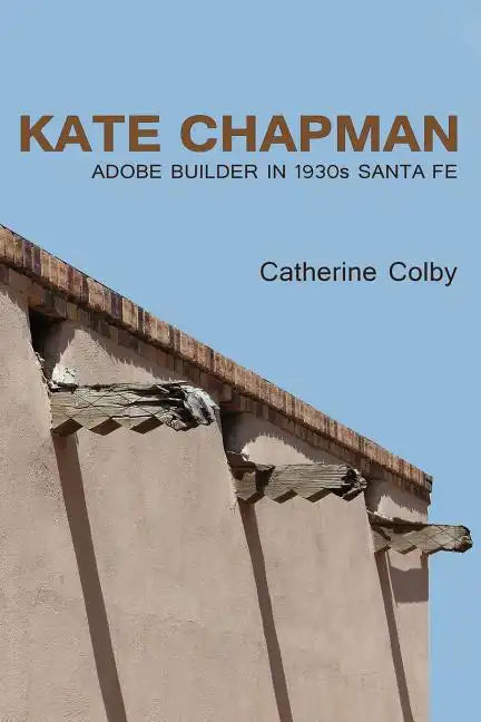 Kate Chapman: Adobe Builder in 1930s Santa Fe - Paperback