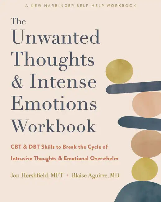 The Unwanted Thoughts and Intense Emotions Workbook: CBT and Dbt Skills to Break the Cycle of Intrusive Thoughts and Emotional Overwhelm - Paperback