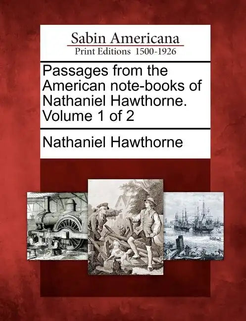 Passages from the American Note-Books of Nathaniel Hawthorne. Volume 1 of 2 - Paperback