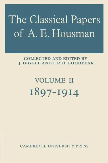 The Classical Papers of A. E. Housman: Volume 2, 1897 1914 - Paperback