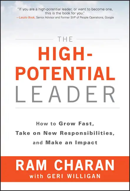 The High-Potential Leader: How to Grow Fast, Take on New Responsibilities, and Make an Impact - Hardcover