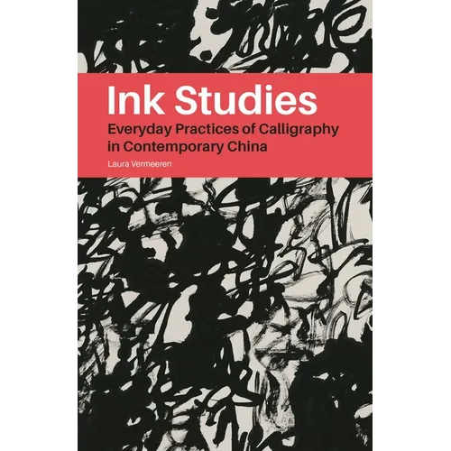 Ink Studies: Everyday Practices of Calligraphy in Contemporary China - Paperback