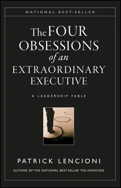The Four Obsessions of an Extraordinary Executive: The Four Disciplines at the Heart of Making Any Organization World Class - Hardcover