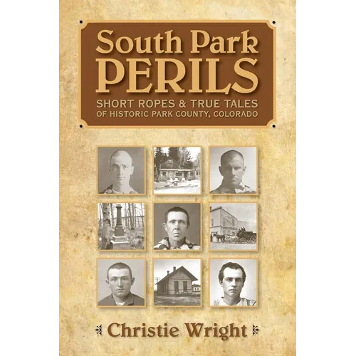 South Park Perils: Short Ropes and True Tales of Historic Park County Colorado - Paperback