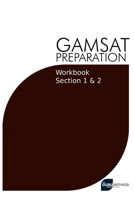 GAMSAT Preparation Workbook Sections 1 & 2: GAMSAT Style Questions And Step-By-Step Solutions for Section 1 & 2 - Paperback
