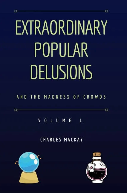 Extraordinary Popular Delusions and the Madness of Crowds Vol 1 - Paperback