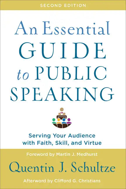 An Essential Guide to Public Speaking: Serving Your Audience with Faith, Skill, and Virtue - Paperback