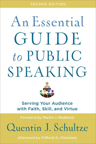 An Essential Guide to Public Speaking: Serving Your Audience with Faith, Skill, and Virtue - Paperback