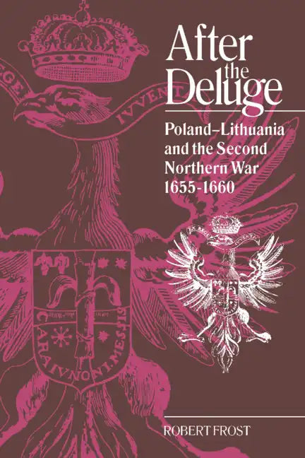 After the Deluge: Poland-Lithuania and the Second Northern War, 1655 1660 - Paperback