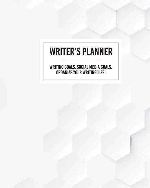 Writer's Planner - Writing Goals, Social Media Goals, Organize Your Writing Life. - Paperback