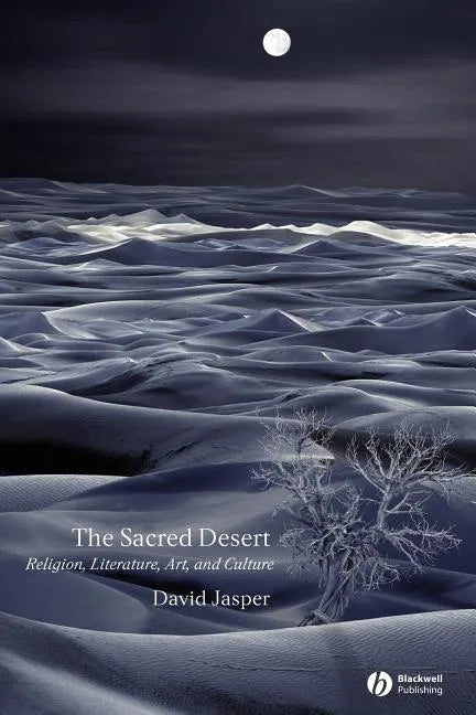 The Sacred Desert: Religion, Literature, Art and Culture - Paperback