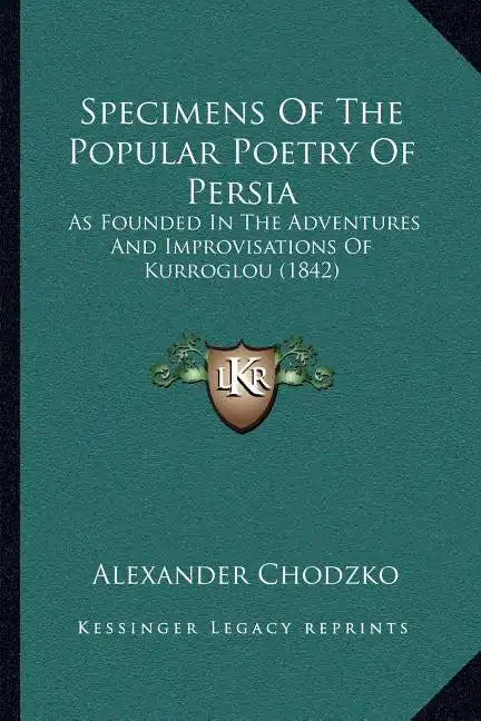 Specimens of the Popular Poetry of Persia: As Founded in the Adventures and Improvisations of Kurroglou (1842) - Paperback