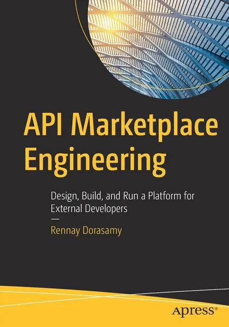 API Marketplace Engineering: Design, Build, and Run a Platform for External Developers - Paperback