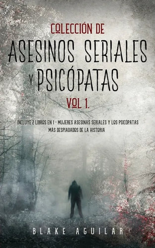 Colección de Asesinos Seriales y Psicópatas Vol 1.: Incluye 2 Libros en 1 - Mujeres Asesinas Seriales y Los Psicópatas más Despiadados de la Historia - Paperback