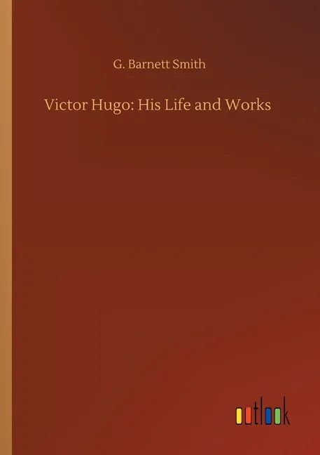 Victor Hugo: His Life and Works - Paperback