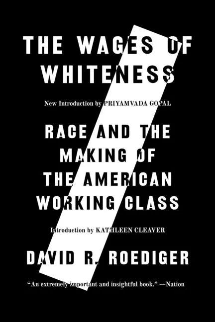 The Wages of Whiteness: Race and the Making of the American Working Class - Paperback