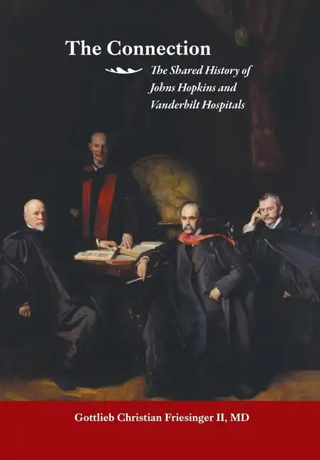 The Connection: The Shared History of the Johns Hopkins and Vanderbilt Medical Centers - Hardcover