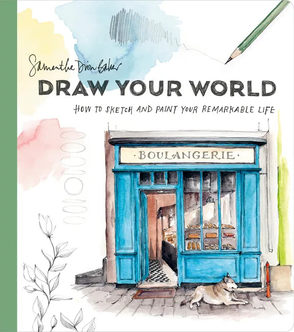 Draw Your World: How to Sketch and Paint Your Remarkable Life - Paperback