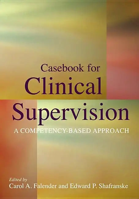 Casebook for Clinical Supervision: A Competency-Based Approach - Hardcover