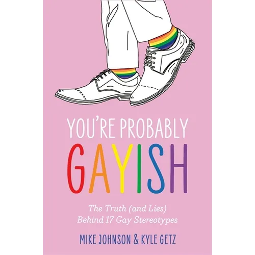 You're Probably Gayish: The Truth (and Lies) Behind 17 Gay Stereotypes - Paperback