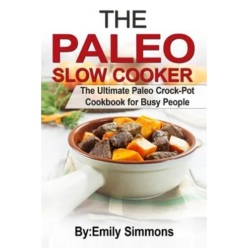 The Paleo Slow Cooker: The Ultimate Paleo Crock-Pot Cookbook for Busy People - Paperback