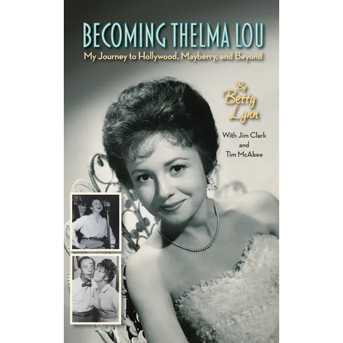 Becoming Thelma Lou - My Journey to Hollywood, Mayberry, and Beyond (hardback) - Hardcover