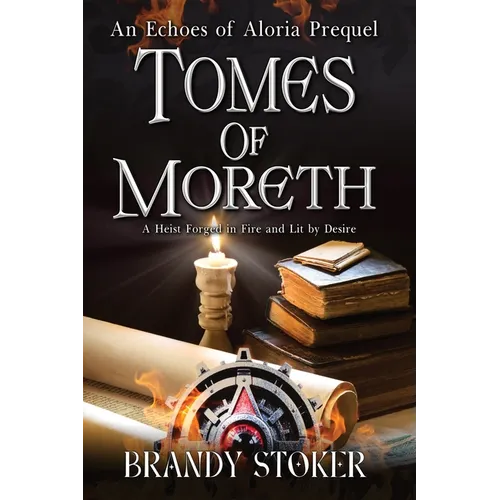 Tomes of Moreth: A Heist Forged in Fire and Lit by Desire - Paperback