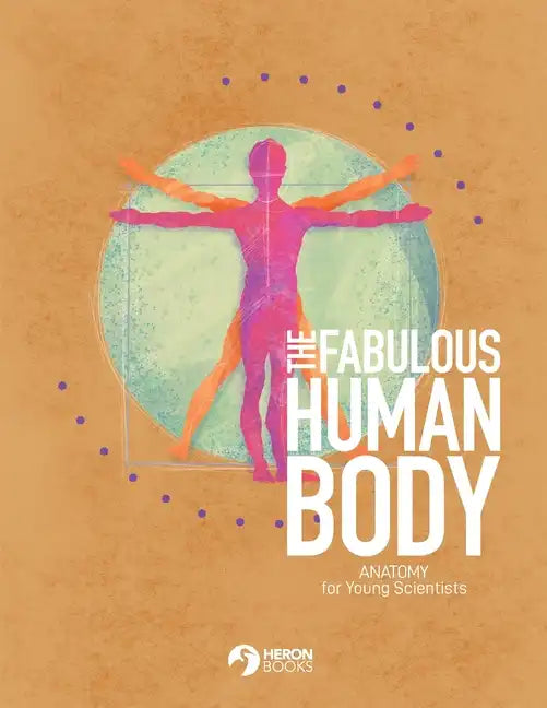 The Fabulous Human Body: Anatomy for Young Scientists - Paperback