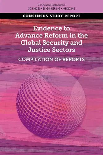 Evidence to Advance Reform in the Global Security and Justice Sectors: Compilation of Reports - Paperback