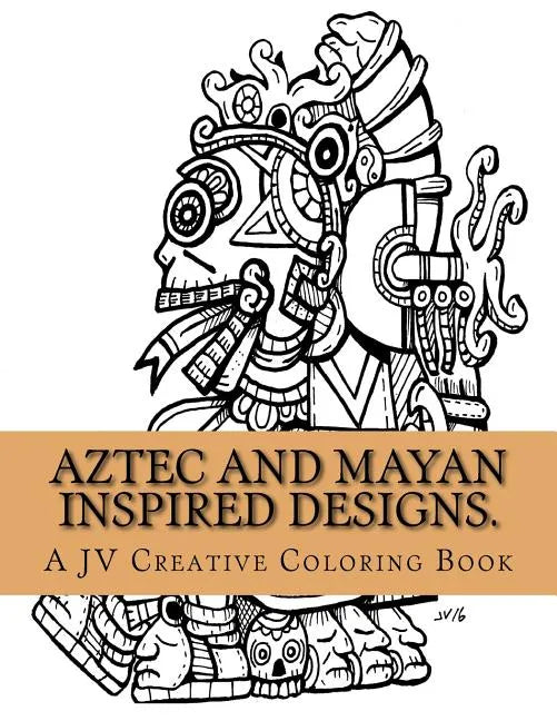 Aztec and Mayan inspired designs.: Aztec and Mayan adult coloring book - Paperback