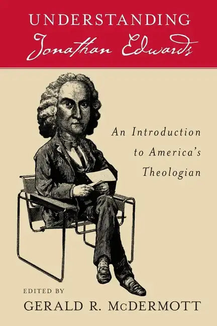 Understanding Jonathan Edwards: An Introduction to America's Theologian - Paperback
