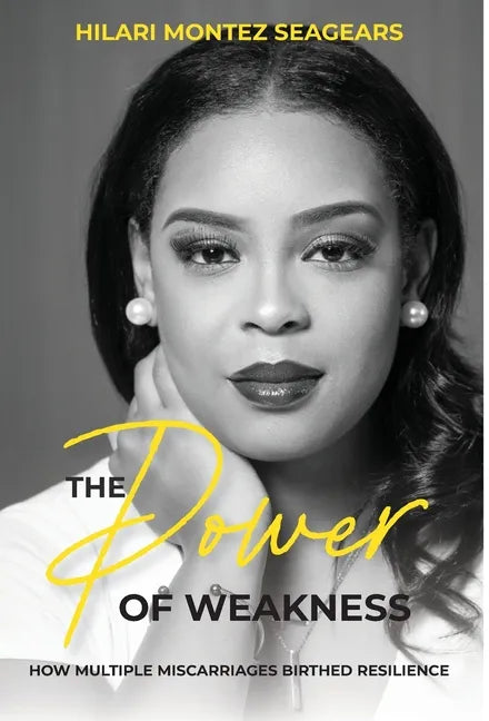 The Power of Weakness: How Multiple Miscarriages Birthed Resilience - Hardcover