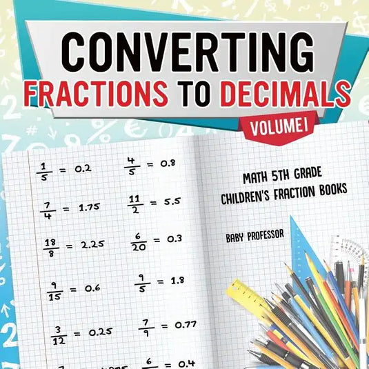 Converting Fractions to Decimals Volume I - Math 5th Grade Children's Fraction Books - Paperback