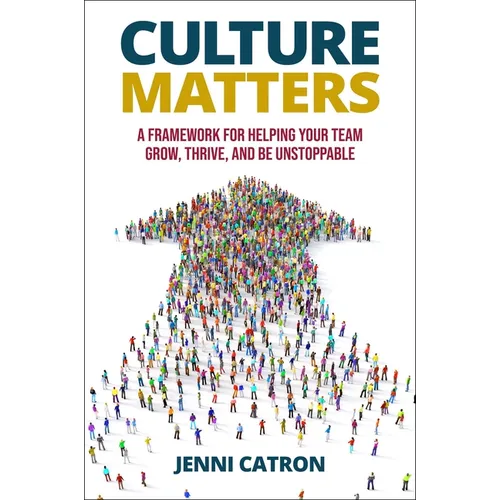 Culture Matters: A Framework for Helping Your Team Grow, Thrive, and Be Unstoppable - Hardcover