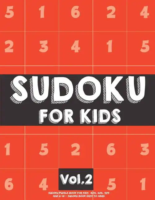 Sudoku For Kids: Sudoku Puzzle Book For Kids (4x4, 6x6, 9x9) Age 6-10 - Sudoku Book Easy to Hard Volume.2: Sudoku For Kids - Paperback