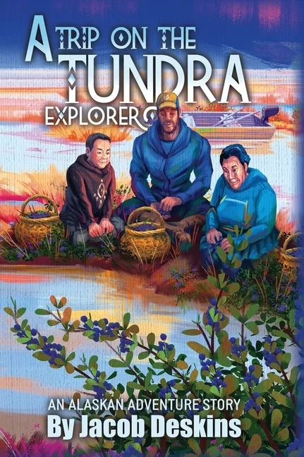 A Trip on the Tundra Explorer: An Alaskan Adventure Story - Hardcover