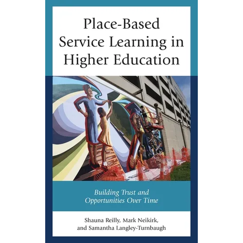 Place-Based Service Learning in Higher Education: Building Trust and Opportunities Over Time - Hardcover