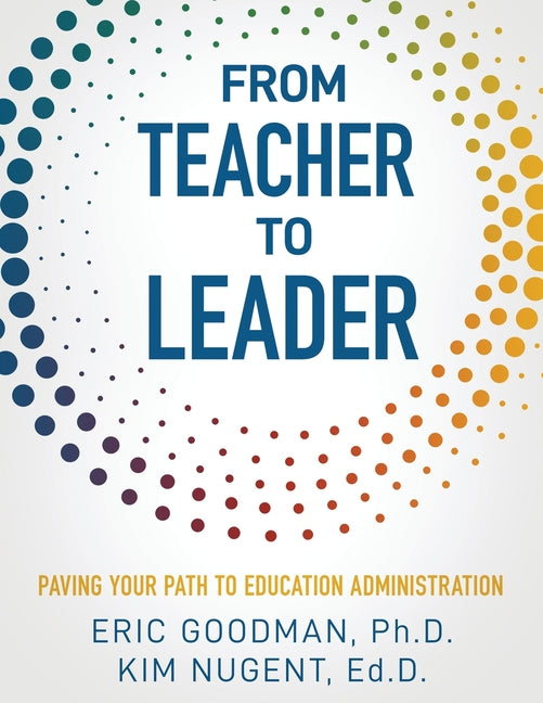 From Teacher To Leader: Paving Your Path To Education Administration - Paperback