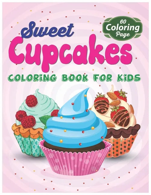 Sweet Cupcakes Coloring Book For Kids: Easy Dessert Coloring Book For Toddlers, Babies & Children Age 1 - 3 - Paperback