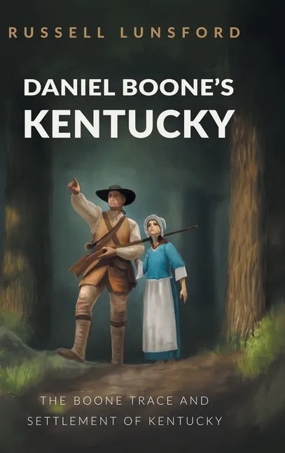 Daniel Boone's Kentucky: The Boone Trace and Settlement of Kentucky - Hardcover