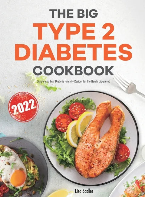 The Big Type 2 Diabetes Cookbook: Simple and Fast Diabetic Friendly Recipes for the Newly Diagnosed - Hardcover