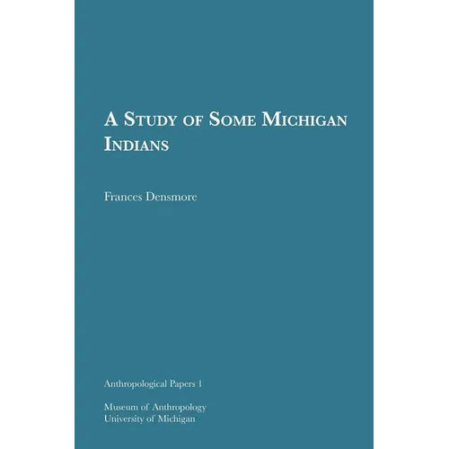 A Study of Some Michigan Indians: Volume 1 - Paperback