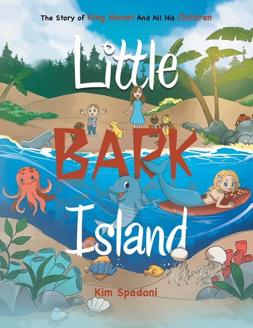 Little Bark Island: The Story of King Monet and All His Children - Paperback