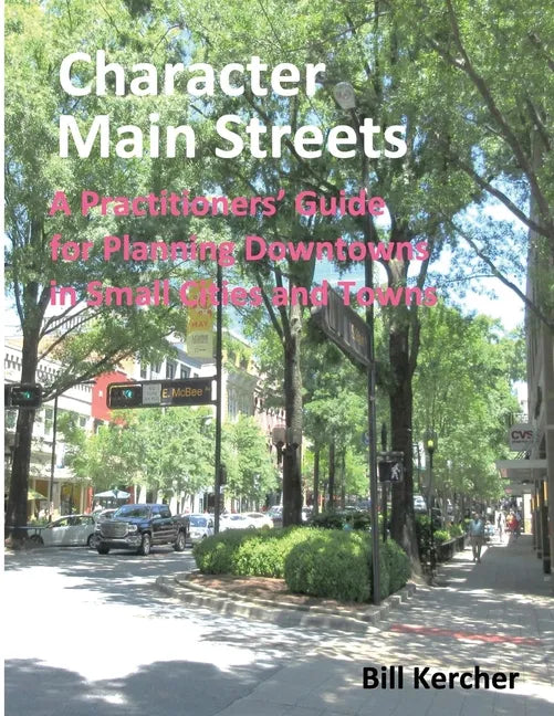 Character Main Streets: A Practitioners Guide for Planning Downtowns in Small Cities and Towns - Paperback
