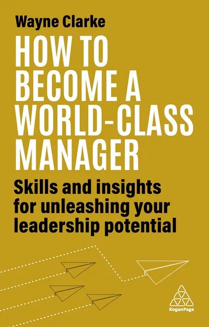 How to Become a World-Class Manager: Skills and Insights for Unleashing Your Leadership Potential - Hardcover