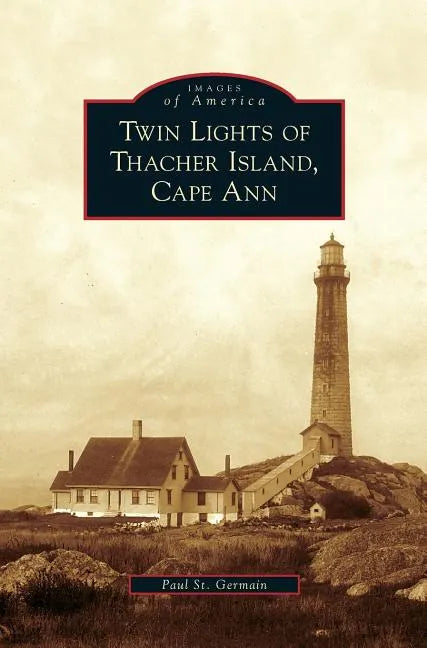 Twin Lights of Thacher Island, Cape Ann - Hardcover