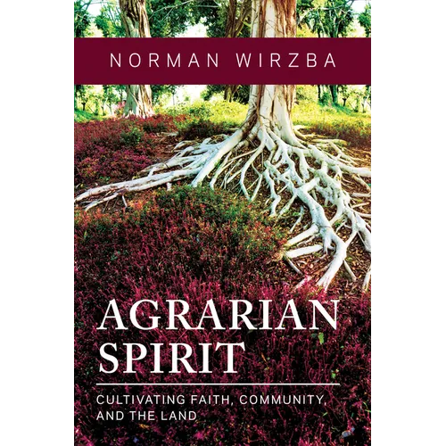 Agrarian Spirit: Cultivating Faith, Community, and the Land - Paperback