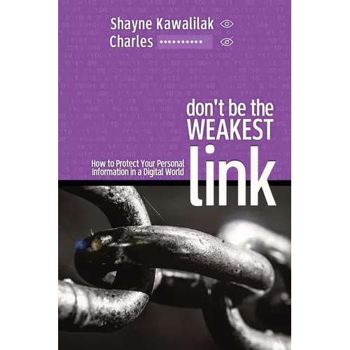 Don't Be the Weakest Link: How to Protect Your Personal Information in a Digital World - Paperback